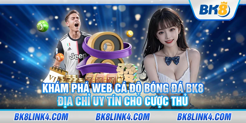 BK8 - Trang web cá độ thể thao hàng đầu và uy tín